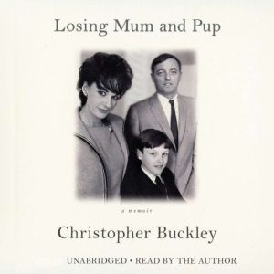 Losing Mum and Pup: A Memoir, Christopher Buckley