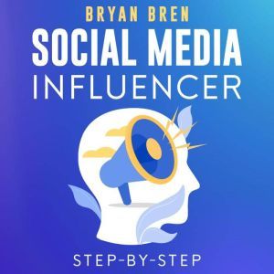 Social Media Influencer StepByStep, Bryan Bren