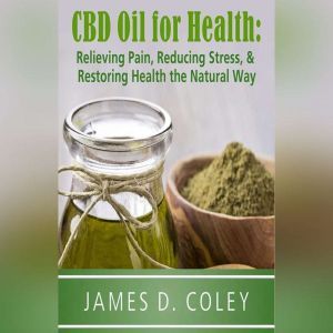 CBD Oil for Health, James D. Coley
