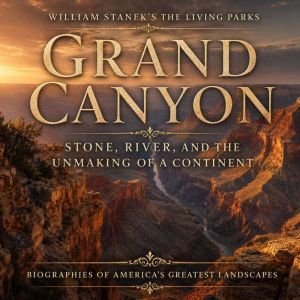 William Staneks The Living Grand Can..., The Editors of Our American National Parks