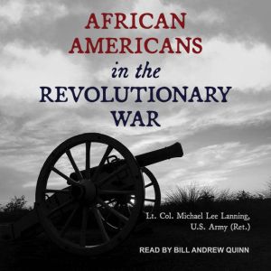 African Americans in the Revolutionar..., Lt. Col. Ret. Michael Lee Lanning