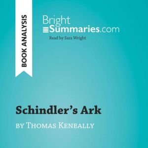 Schindlers Ark by Thomas Keneally B..., Bright Summaries