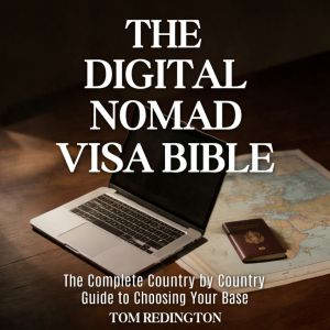 The Digital Nomad Visa Bible, Tom Redington