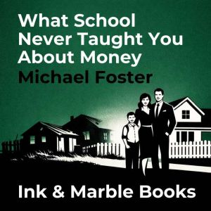 What School Never Taught You About Mo..., Michael Foster