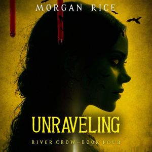 Unraveling Book Four of the River Cr..., Morgan Rice