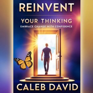 Reinvent Your Thinking: Embrace Change With Confidence