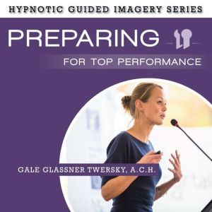 Preparing for Top Performance, Gale Glassner Twersky, A.C.H.