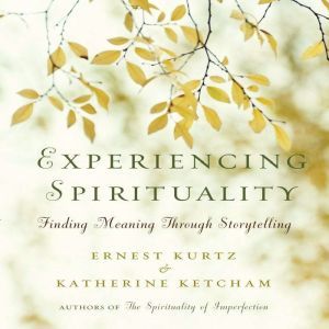 Experiencing Spirituality, Katherine Ketcham