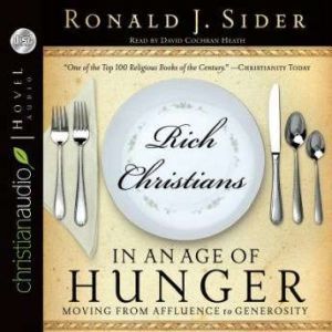 Rich Christians in an Age of Hunger, Ron  Sider