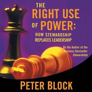 The Right Use of Power, Peter Block