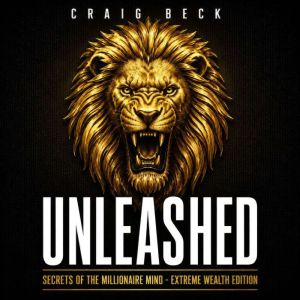 Unleashed Secrets Of The Millionaire..., Craig Beck