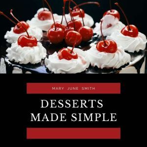 Desserts Made Simple, Mary June Smith