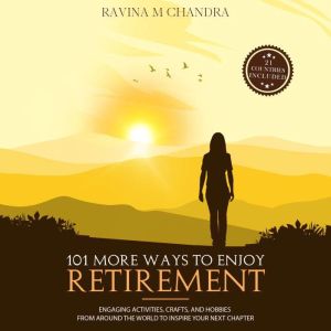 101 More Ways to Enjoy Retirement, Ravina M Chandra