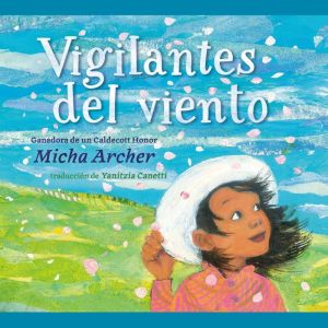 Vigilantes del viento Wind Watchers ..., Micha Archer