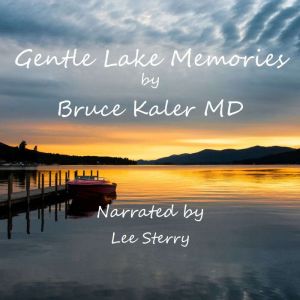 Gentle Lake Memories, Bruce Kaler MD
