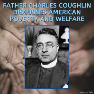 Father Charles Coughlin Discusses American Poverty and Welfare
