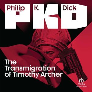 The Transmigration of Timothy Archer, Philip K. Dick