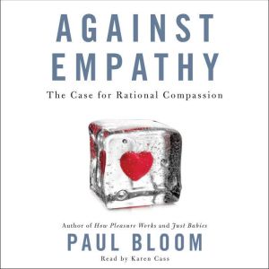 against empathy the case for rational compassion