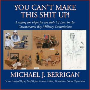 You Cant Make This Shit Up! Leading ..., Michael J. Berrigan