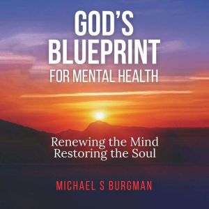 Gods Blueprint for Mental Health, Michael Burgman