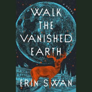 Walk the Vanished Earth, Erin Swan