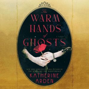 The Warm Hands of Ghosts, Katherine Arden