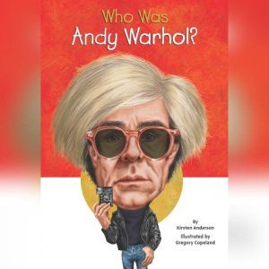 Who Was Andy Warhol?, Kirsten Anderson