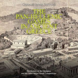 PanHellenic Games in Ancient Greece,..., Charles River Editors