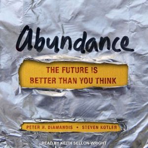 Abundance The Future Is Better Than You Think, Peter H. Diamandis