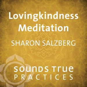Lovingkindness Meditation: Learning to Love Through Insight Meditation