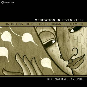 Meditation in Seven Steps, Reginald A. Ray, PhD