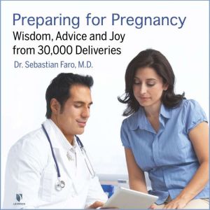 Preparing for Pregnancy Wisdom, Advi..., Dr. Sebastian Faro, MD, PhD