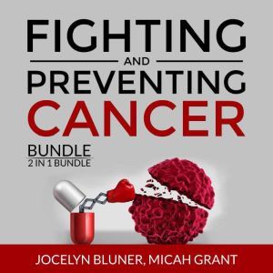 Fighting and Preventing Cancer Bundle..., Jocelyn Bluner