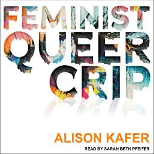 Feminist, Queer, Crip, Alison Kafer
