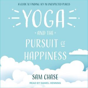 Yoga and the Pursuit of Happiness, Sam Chase