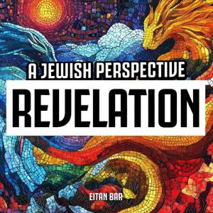 Revelation A Jewish Perspective, Eitan Bar