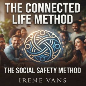 The Connected Life Method. The Social..., Irene Vans
