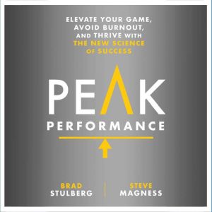 Peak Performance: Elevate Your Game, Avoid Burnout, and Thrive with the New Science of Success