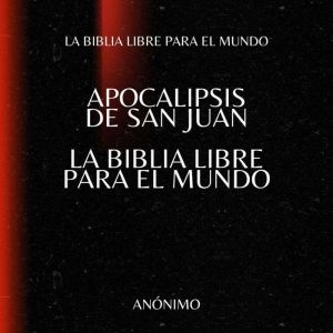 Apocalipsis de San Juan. La Biblia Libre para el Mundo