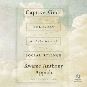 Captive Gods: Religion and the Rise of Social Science