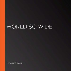 World So Wide, Sinclair Lewis