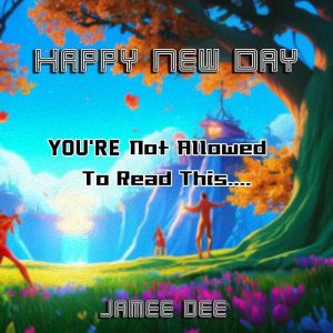 Happy New Day, Jamee Dee