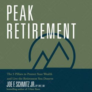 Peak Retirement, Joe F. Schmitz Jr.,CFP , ChFC, CKA