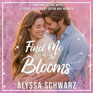 Find Me in the Blooms, Alyssa Schwarz