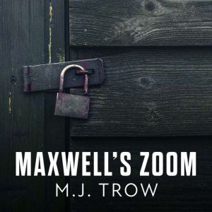 Maxwells Zoom, M.J. Trow