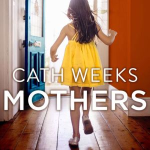 Mothers, Cath Weeks