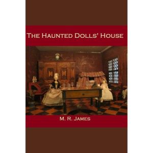 The Haunted Dolls House, M.R. James