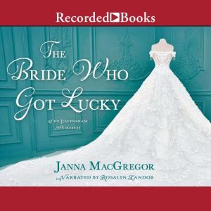 The Bride Who Got Lucky, Janna MacGregor