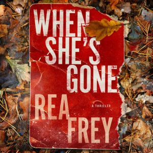 When She's Gone: A Thriller