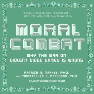 Moral Combat: Why the War on Violent Video Games Is Wrong, PhD Ferguson